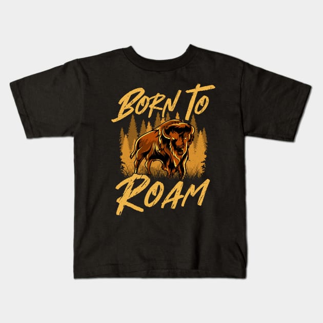 Wild Bison Born To Roam Animals In Nature Kids T-Shirt by theperfectpresents